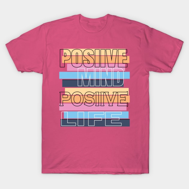 Positive mind positive life T-Shirt by TeeText